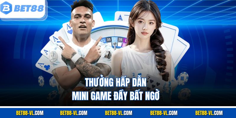 Thưởng hấp dẫn, mini game đầy bất ngờ